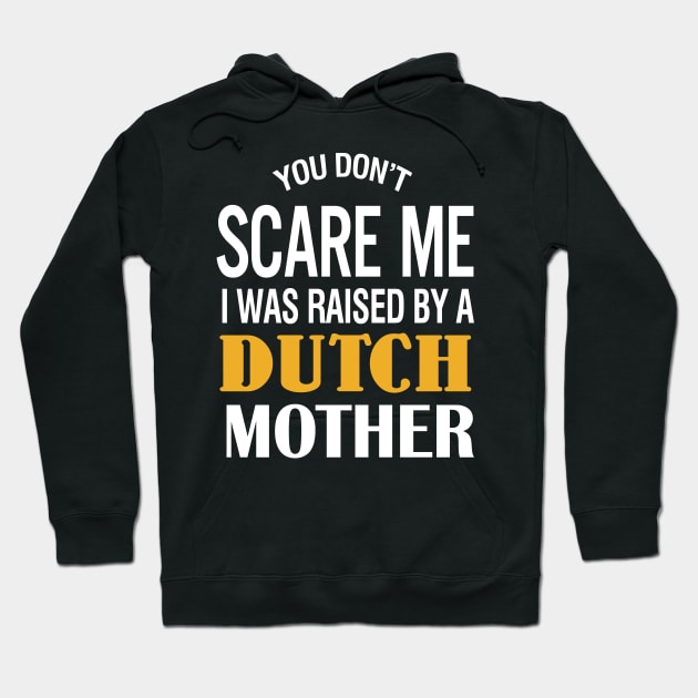 You don't scare me I was raised by a Dutch mother Hoodie by TeeLand